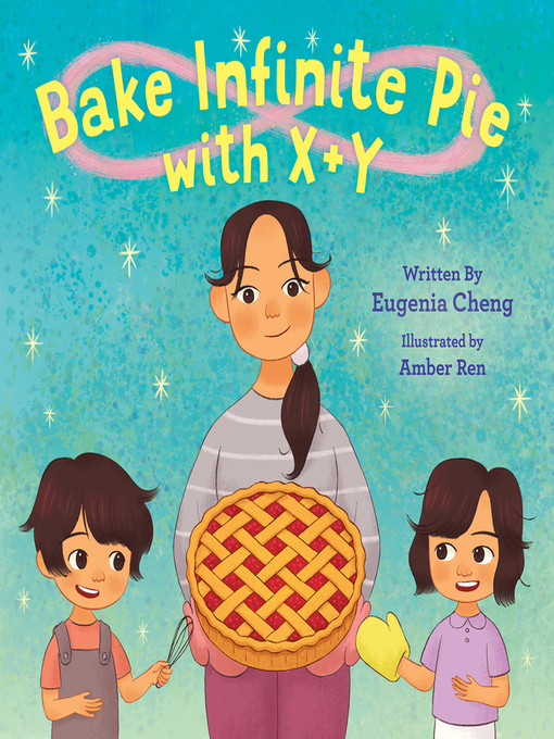 Title details for Bake Infinite Pie with X + Y by Eugenia Cheng - Available